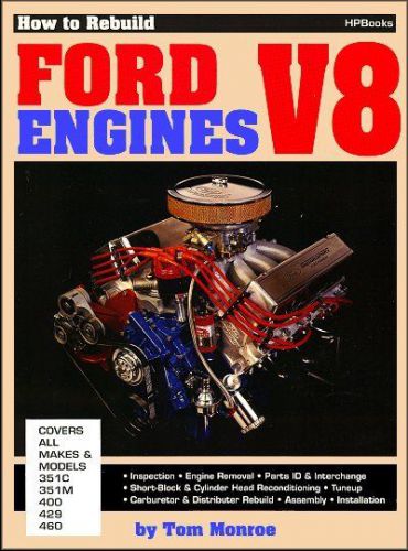 How to rebuild ford v8 engines: 351c, 351m, 400, 429, 460 cubic-inch v-8s