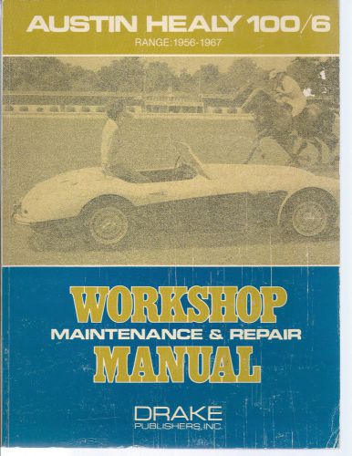 Austin healy 100/6  range:1956-67  workshop maintenance &amp; repair manual by drake
