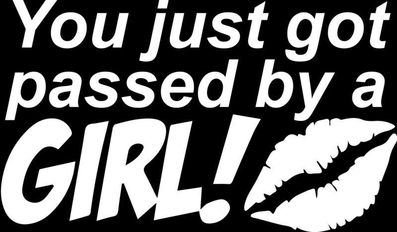 You just got passed by a girl sticker decal racing lips illest 