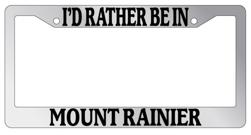 Chrome license plate frame i'd rather be in mount rainier auto accessory novelty