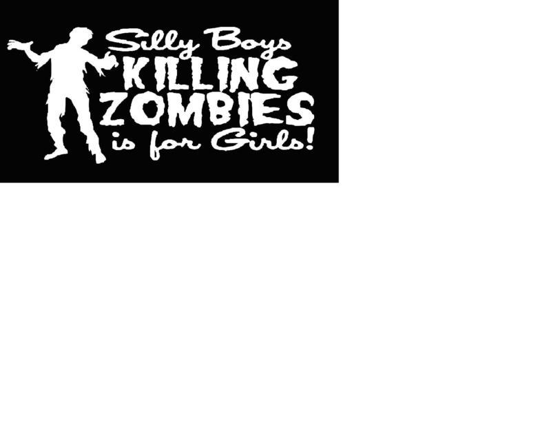 Silly boys ....... zombie apocalypse decal sticker bad awesome cool car truck