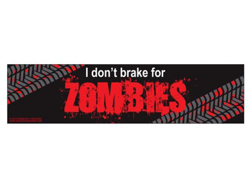 I don&#039;t brake for zombies  (bumper sticker)