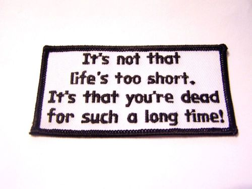 #0562 motorcycle vest patch it&#039;s not that life&#039;s too short.  it&#039;s that you&#039;re...