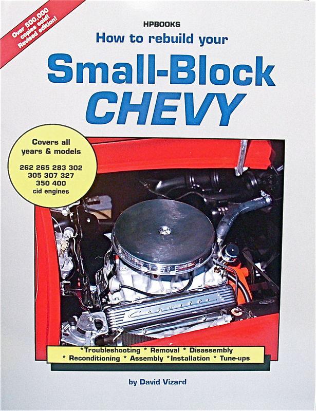 How to rebuild your small-block chevy 262,265,283,302,305,307,327,350,400 cid 