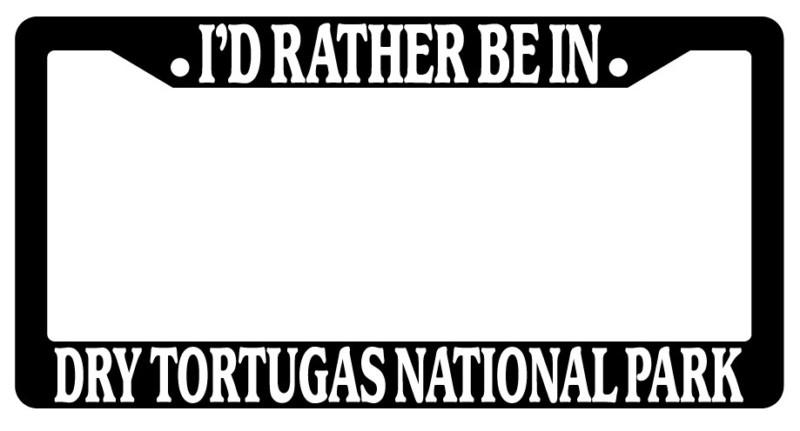 Black license plate frame i'd rather be in dry tortugas national park auto