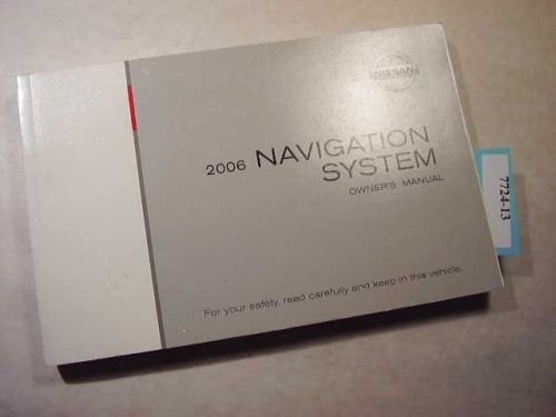 2006 nissan navigation system only owners manual in very good condition. 7724-13