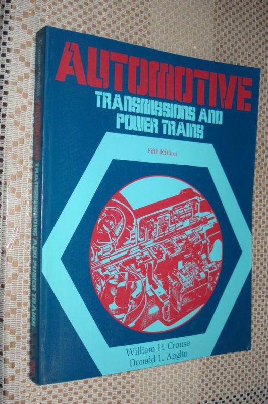 Automotive transmissions and power trains by william h. crouse and donald l....