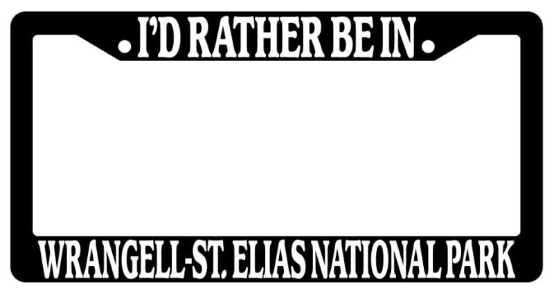 Black license plate frame i'd rather be in wrangell-st. elis national park auto