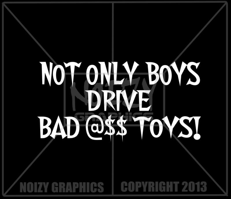 Cute funny vinyl car truck window sticker decal not only boys drive bad @$$ toys
