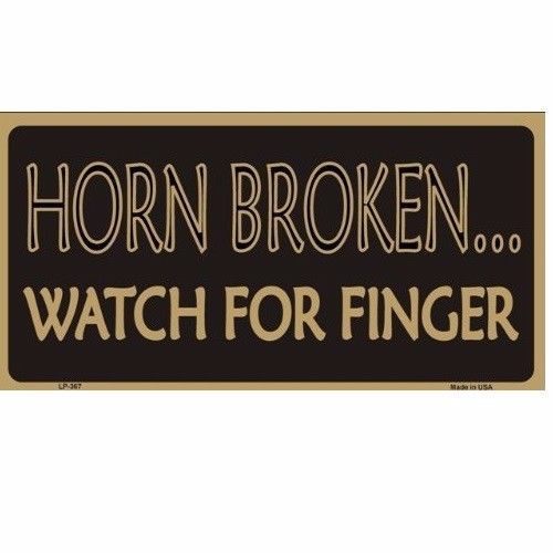 Horn broken watch for finger funny novelty license plate tag sign