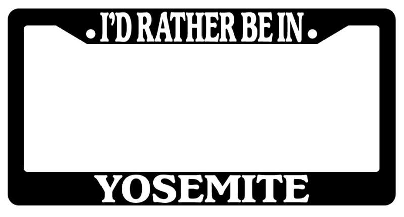 Black license plate frame i'd rather be in yosemite auto accessory novelty