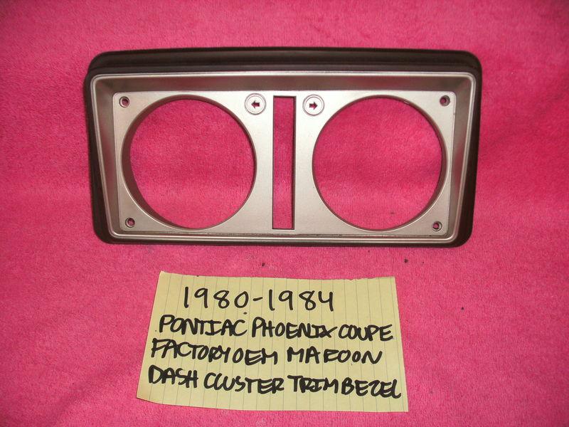 1980-1984 pontiac phoenix coupe factory oem maroon instrument cluster trim nice!