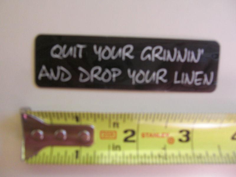 Motorcycle helmet biker sticker/ quit your grinnin' and drop your linen