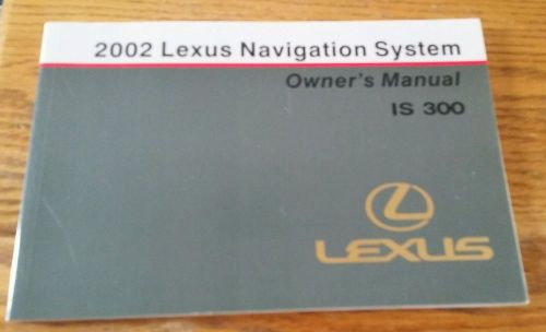 Lexus 2002 is 300 navigation system owner&#039;s manual pub. no. om53431u euc nice