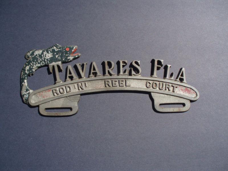 Vintage license plate topper -- tavares florida rod n reel court