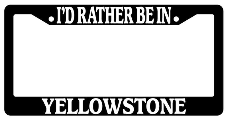 Black license plate frame i'd rather be in yellowstone auto accessory novelty