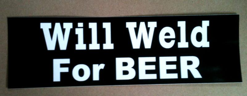 "will weld for beer" bumper sticker 4x4 motocross monster rockstar nascar