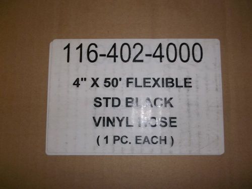 New std black flexible vinyl hose 4&#034; x 50&#039; 116-402-4000