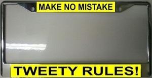 Make no mistakes tweety bird rules  black metal sign tag  license plate frame 