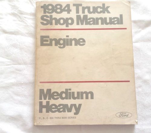 1984 ford truck shop manual (engine) medium heavy (f, b, c-600 thru 8000 series)