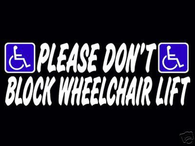 Large handicap decal please dont block wheelchair lift 