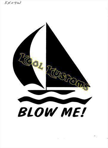 Vinyl decal sticker sail boat blow me...funny...car truck window