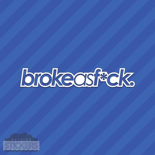 Broke as f*ck fck vinyl decal sticker jdm euro