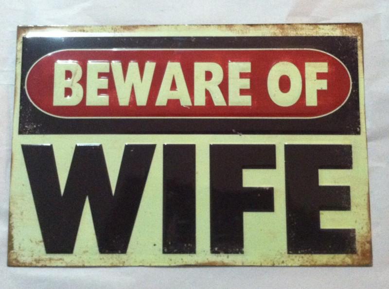 Beware of wife metal sign man cave garage shop.  !!!!! ford, chevy, pontiac, bui