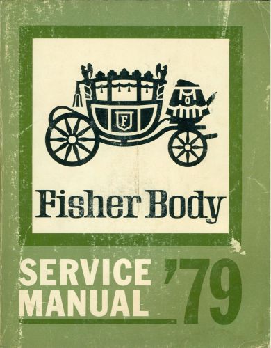 Genuine 1979 fisher body service manual 9632846 all 1979 body styles except e&amp;t