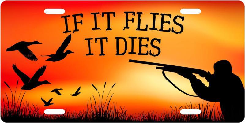 If it flies it dies duck hunting - license plate