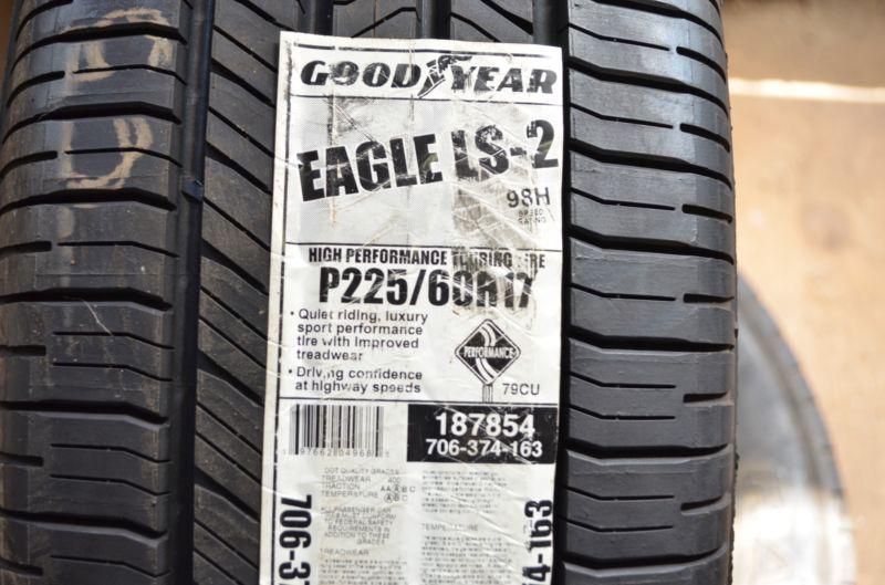 2 new 225 60 17 goodyear eagle ls-2 tires
