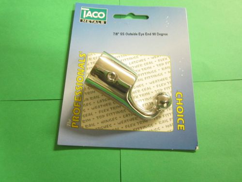 Taco stainless steel  7/8&#034; outside eye end 90 degree