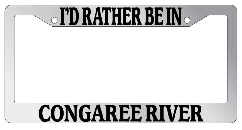 Chrome license plate frame i'd rather be congaree river auto accessory novelty