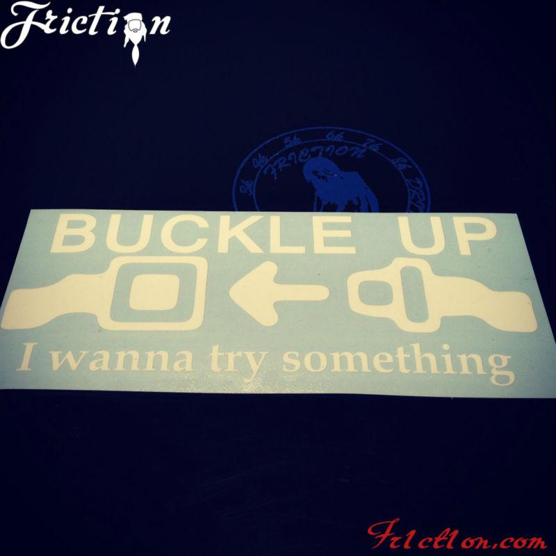 Buckle up i wanna try something decal vinyl jdm euro drifting illest fatlace 