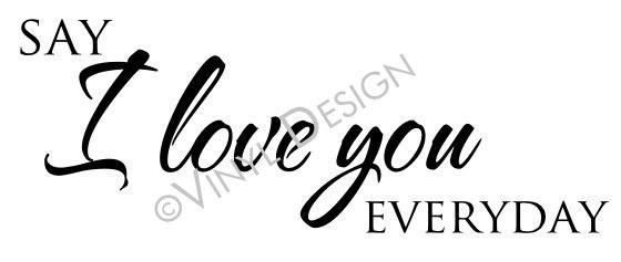 Say i love you everyday (a)* wall quote decal art 25 wide x 11 tall