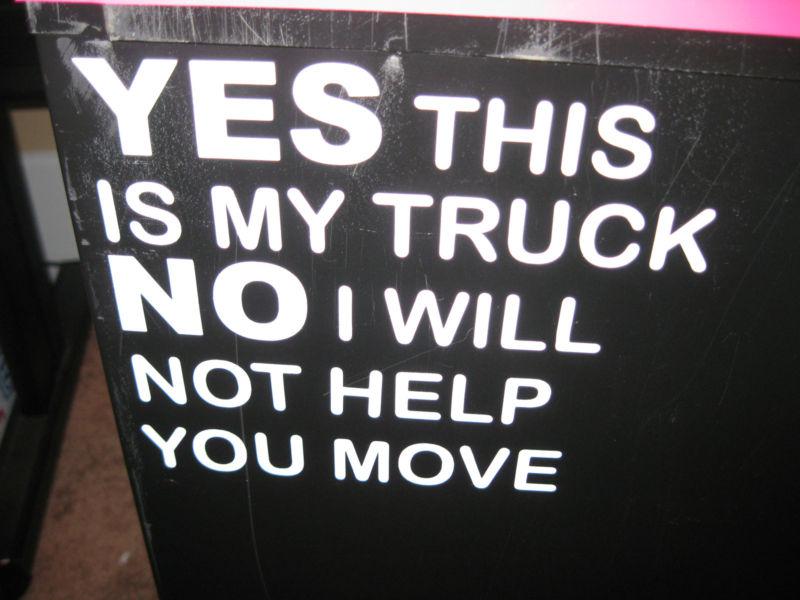 Yes this is my truck no  i will not help you move  vinyl sticker decal- f-150 