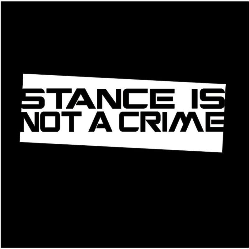 Stance is not a crime vinyl decal sticker window car truck drift jdm - 8 inch