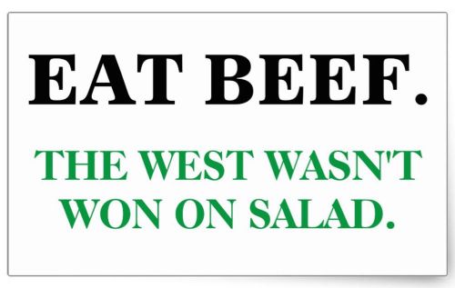 Eat beef. the west wasn&#039;t won on salad. decal / sticker free shipping!!