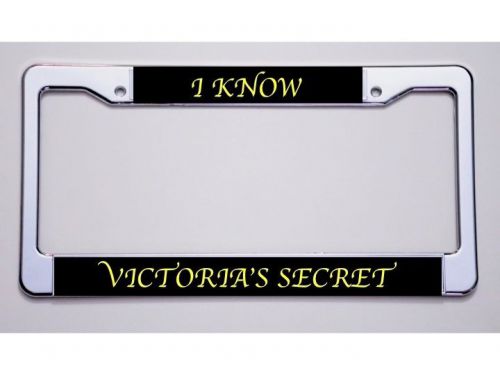 You can tell everyone! &#034;i know/ victoria&#039;s secret&#034; license plate frame