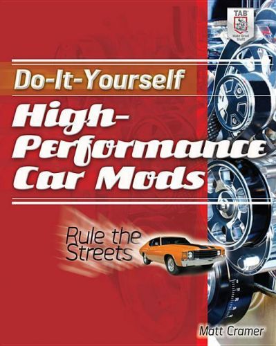 Do-it-yourself high-performance car mods: rule the streets book~step-by-step~new