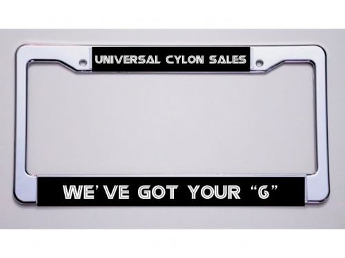 Bsg fans! &#034;universal cylon sales/we&#039;ve got your &#034;6&#034; &#034; license plate frame