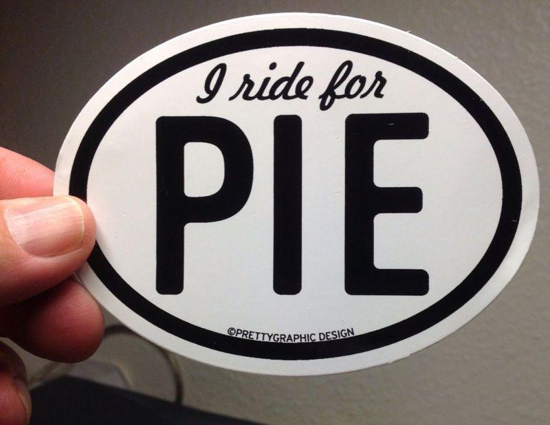 "i ride for pie" motorcycle sticker! everyone loves pie!