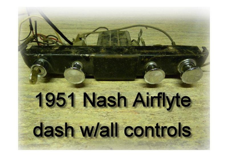 1951 nash complete dash controls w/perfect chrome knobs ashtray etc oem 6v nice!