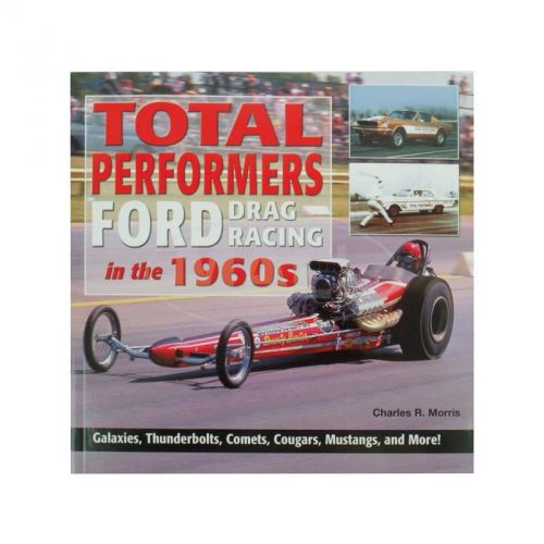 Total performers: ford drag racing in the 1960s book by charles morris