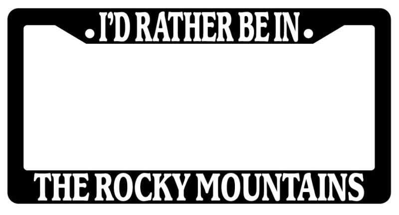 Black license plate frame i'd rather be in the rocky mountains auto novelty