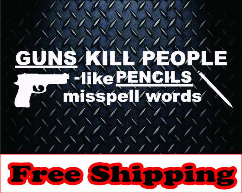 Guns kill people like* vinyl decal sticker truck hunting funny country usa 