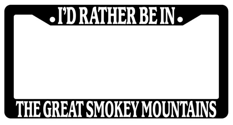 Black license plate frame i'd rather be in the great smokey mountains auto