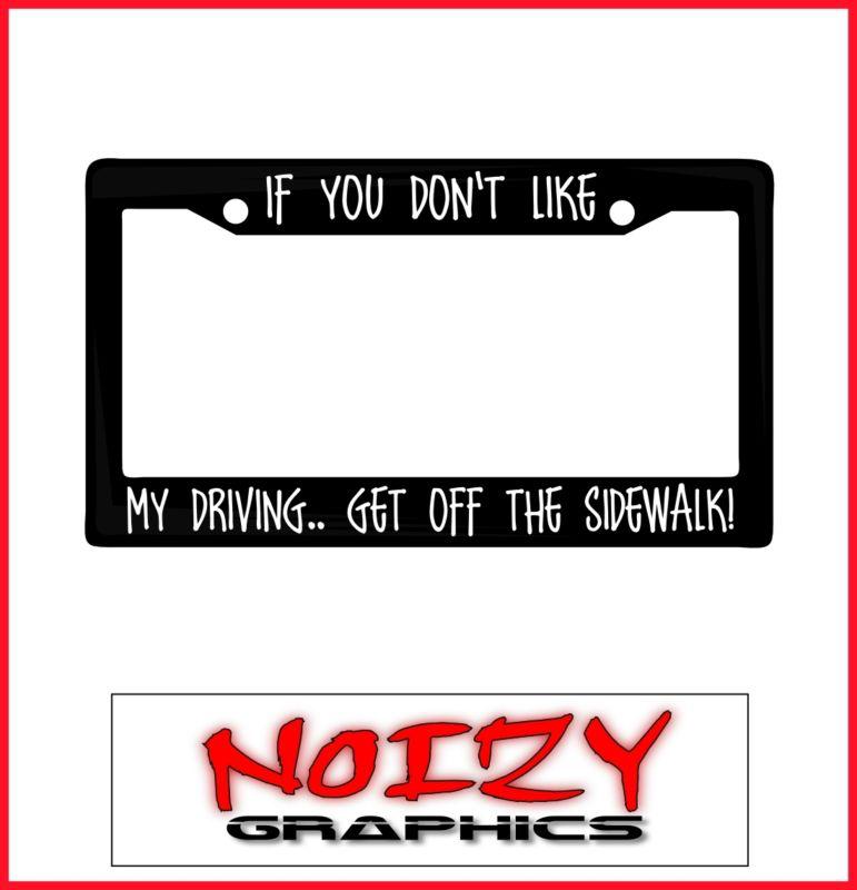 Funny cute license plate frame car sticker truck dont like driving off sidewalk!