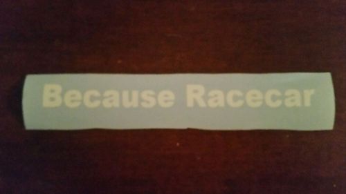Because racecar vinyl sticker