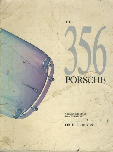 The 356 porsche: a restorers&#039; guide to authenticity by dr.b. johnson 1988